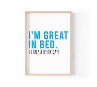 Stampa divertente con citazioni | Stampe per la casa | I'm Great In Bed I Can Sleep For Days | Estetic Wall Art Camera da letto A4 A3 A5 * Cornice non inclusa* - PBH116