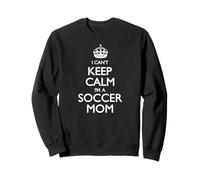 Stampa Divertente con Scritta I Can't Keep Calm I'm A Soccer Mom (Lingua Italiana Non Garantita) Felpa