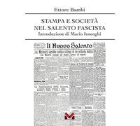 Stampa e società nel Salento fascista - Bambi Ettore
