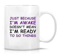 Stampata Tazze di Caffè JUST BECAUSE I'M AWAKE DOESN'T MEAN I'M READY TO DO THINGS Tazza Da Caffe Personalizzabile Tazzine da caffè per Uomo Donna 330ml