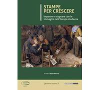 Stampe per crescere. Imparare a sognare con le immagini nell'europa moderna