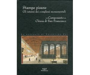 Stampe pisane. Gli interni dei complessi monumentali dal camposanto alla Chiesa