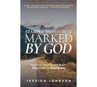 Stamped by Divorce, Marked by God: Moving Your Heart from Rejected to Restored