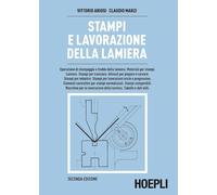 STAMPI E LAVORAZIONE DELLA LAMIERA - ARIOSI VITTORIO, MARZI CLAUDIO - HOEPLI
