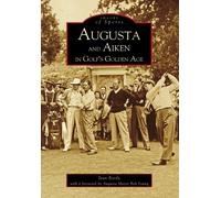Stan Byrdy Bob Young Augusta and Aiken in Golf's Golden Age (Tascabile)
