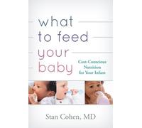 Stan Cohen What to Feed Your Baby (Tascabile)