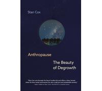 Stan Cox Anthropause: The Beauty of Degrowth (Copertina rigida)
