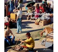 Stan Douglas: Mise En Scene: mise en scène