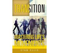 Stan Ellis Transition; Mastering Life's Movements (Tascabile)