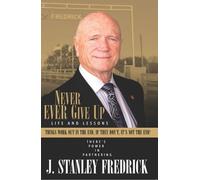 Stan Fredrick Never Ever Give Up: Life and Lessons (Tascabile)
