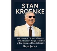 STAN KROENKE: The Power of Quiet Ambition - The Billionaire Mogul Who Built a Real Estate and Sports Empire