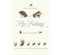 Stan L. Ulanski The Science of Fly-Fishing (Tascabile)