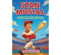 Stan Musial: An Inspiring Children’s Baseball Biography About a Legendary Hitter, Hall of Famer, and True Sports Hero