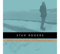Stan Rogers - From Coffee House to Concert Hall