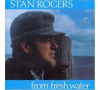 Stan Rogers From Fresh Water (CD) Album