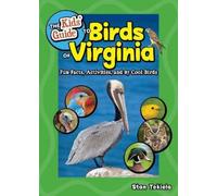 The Kids' Guide to Birds of Virginia: Fun Facts, Activities and 87 Cool Birds