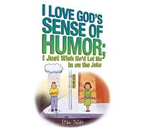 Stan Toler I Love God's Sense of Humor; I Just Wish He'd Let Me in o (Tascabile)