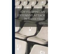 Stan Watts Developing An Offensive Attack In Basketball (Tascabile)