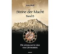 Stan Wolf Steine der Macht - Band 13: Die rätselhafte Uhr vom (Copertina rigida)