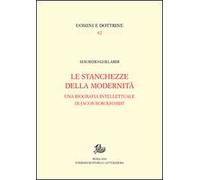 Stanchezze della modernità. Una biografia intellettuale di Jacob Burckhardt