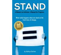 STAND: A memoir on activism. A manual for progress. What really happens when we stand on the front lines of change.