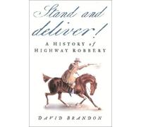 Stand and Deliver!: A History of Highway Robbery: Written by David Brandon, 2001 Edition, (illustrated edition) Publisher: Sutton Publishing Ltd [Hardcover]