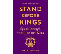 Stand Before Kings: Speak Through Your Life and Work