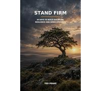 Stand Firm: 30 days to build Discipline, Resilience and Inner Strength