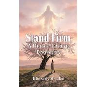 Stand Firm: A BREAST CANCER TESTIMONY