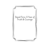 Stand Firm: A Year of Truth & Courage