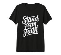 Stand Firm in Faith Maglietta Premium