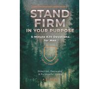 Stand Firm in Your Purpose: 5-Minute KJV Devotions for Men: A 28-Day Challenge for Direction, Decisions & Purposeful Living