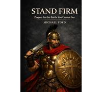 Stand Firm: Prayers for the Battle You Cannot See