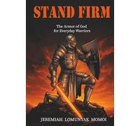 Stand Firm: The Armor of God for Everyday worriors