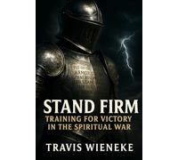 Stand Firm: Training For Victory In The Spiritual War