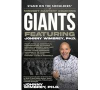 Stand on the Shoulders of Mindset Mastery Coaching Giant Featuring Johnny Wimbrey PH.D.