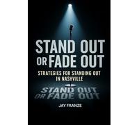 Stand Out or Fade Out: Strategies for Standing Out in Nashville