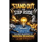 Stand Out or Step Aside: The Best Blueprint to Modern Branding