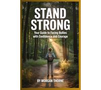 Stand Strong: Your Guide to Facing Bullies with Confidence and Courage