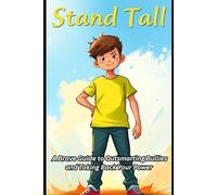Stand Tall: A Brave Guide to Outsmarting Bullies and Taking Back Your Power