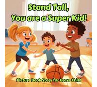 Stand Tall, You are a Super Kid! Picture Book Story for Brave Child: An Inspiring Tale About Finding Your Inner Strength