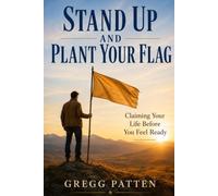Stand Up and Plant Your Flag: Claiming Your Life Before You Feel Ready