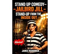 Stand Up Comedy: JAILBIRD JILL: Stand-Up Comedy Book | Female Prisoner Memoir | Funny Jail Stories and Rants | Irish Comedian Humour | Prison Life ... Stories | Hilarious Women in Prison Tales