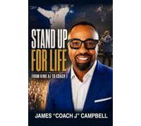 Stand Up for Life: From King AJ to Coach J: A Blueprint for Leadership & Purpose