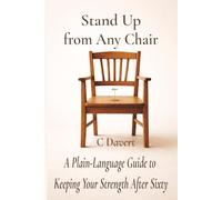 Stand Up from Any Chair: A Plain-English Guide to Fixing What Aging Quietly Steals