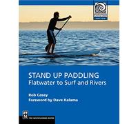 Stand Up Paddling: Flatwater to Surf and Rivers