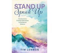 Stand Up Speak Up: How Survivors Created a Movement to End Sexual Violence