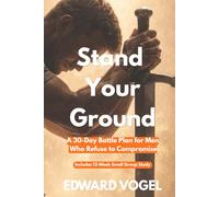 Stand Your Ground: A 30-day Battle Plan for Men Who Refuse to Compromise