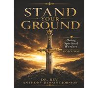 Stand Your Ground: Doing Spiritual Warfare God's Way