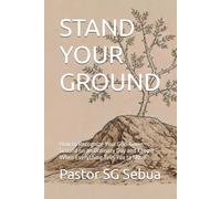 STAND YOUR GROUND: How to Recognize Your God-Given Ground on an Ordinary Day and Keep It When Everything Tells You to Move